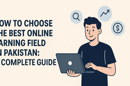How to Choose the Best Online Earning Field in Pakistan: A Complete Guide - Learn With Asim Shah